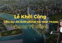 Sun Group Nha Trang Lễ Khởi Công Siêu Dự Án Vào Ngày 19/8/2025 Với Mức Đầu Tư 17.000 Tỷ Sun Group Nha Trang Lễ Khởi Công Siêu Dự Án Vào Ngày 19/8/2025 Với Mức Đầu Tư 17.000 Tỷ
