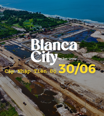 Cập nhật tiến độ Sun Blanca City Vũng Tàu – Tháng 30/6/2025